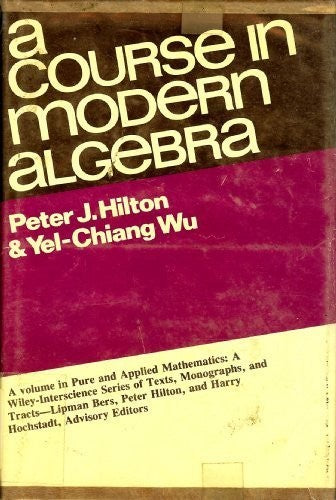 A Course in Modern Algebra (Pure & Applied Mathematics S.)
