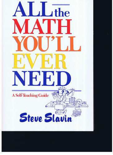 All the Math You'll Ever Need (Wiley Self–Teaching Guides)