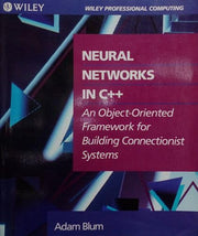 WIE Neural Networks in C++: An Object–Oriented Framework for Building Connectionist Systems (Wiley Professional Computing)