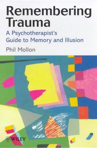 Remembering Trauma: A Psychotherapist's Guide to Memory and Illusion