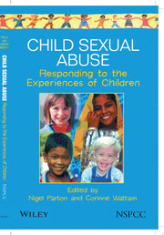 Child Sexual Abuse: Responding to the Experiences of Children: 20 (Wiley Child Protection & Policy Series)