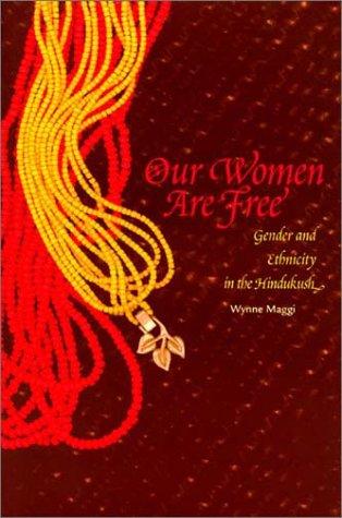 Our Women Are Free: Gender and Ethnicity in the Hindukush