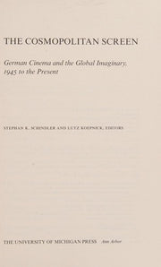 The Cosmopolitan Screen: German Cinema and the Global Imaginary, 1945 to the Present (Social History, Popular Culture & Politics in Germany) (Social History, Popular Culture, and Politics in Germany)