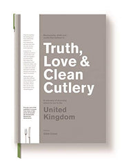Truth, Love & Clean Cutlery: A Guide to the truly good restaurants and food experiences of the United Kingdom