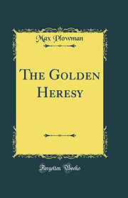 The Golden Heresy (Classic Reprint)