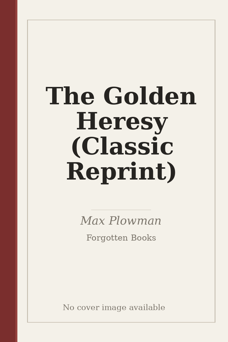 The Golden Heresy (Classic Reprint) - no cover image available