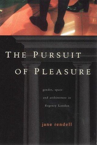 The Pursuit of Pleasure: Gender, Space and Architecture in Regency London