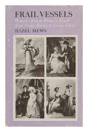 Frail Vessels: Woman's Role in Women's Novels from Fanny Burney to George Eliot
