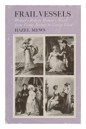 Frail Vessels: Woman's Role in Women's Novels from Fanny Burney to George Eliot