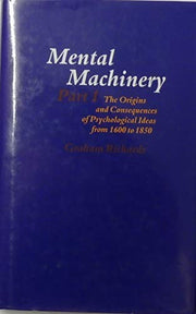 The Origins and Consequences of Psychological Ideas from 1600 to 1850 (Pt. 1) (Mental Machinery)