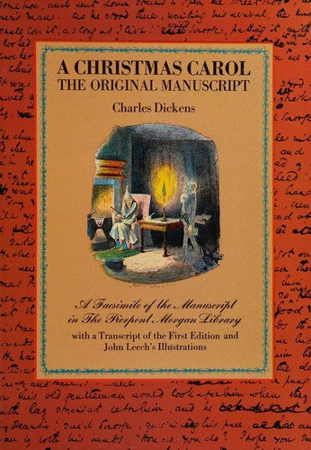 A Christmas Carol: The Original Manuscript - A Facsimile of the Manuscript in the Pierpont Morgan Library With A Transcript of the First Edition and John Leech's Illustrations