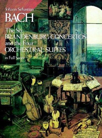 The Six Brandenburg Concertos and the Four Orchestral Suites in Full Score (Dover Orchestral Scores)