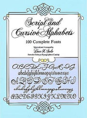 Script and Cursive Alphabets: 100 Complete Fonts (Lettering, Calligraphy, Typography)
