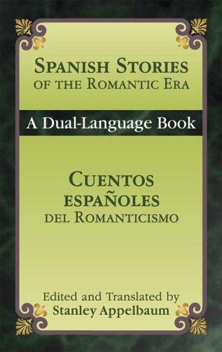 Spanish Stories Of The Romantic Era /Cuentos Espanoles del Romanticismo (Dover Dual Language Spanish)