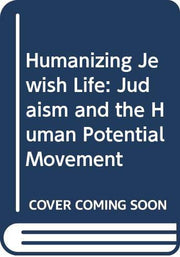 Humanizing Jewish Life: Judaism and the Human Potential Movement