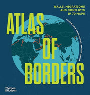 Atlas of Borders: Walls, Migrations and Conflict in 70 Maps