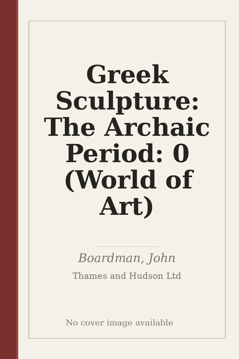 Greek Sculpture: The Archaic Period: 0 (World of Art) - no cover image available