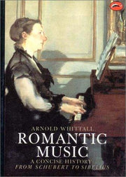 Romantic Music: A Concise History from Schubert to Sibelius (World of Art)