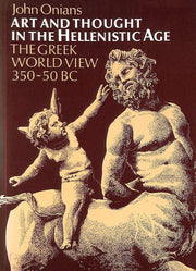 Art and Thought in the Hellenistic Age: Greek World View, 350-5 B.C.