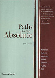 Paths to the Absolute: Mondrian, Malevich, Kandinsky, Pollock, Newman, Rothko and Still