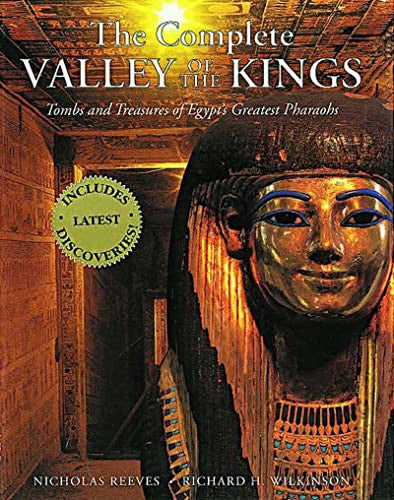 The Complete Valley of the Kings: Tombs and Treasures of Egypt's Greatest Pharaohs