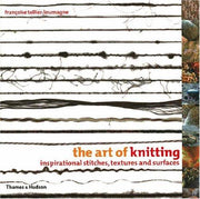 The Art of Knitting: Inspirational Stitches, Textures and Surfaces