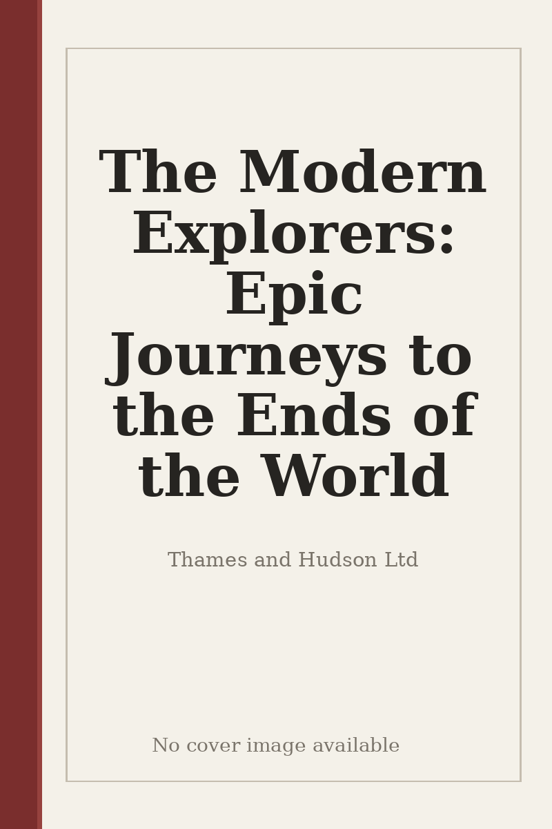The Modern Explorers: Epic Journeys to the Ends of the World - no cover image available