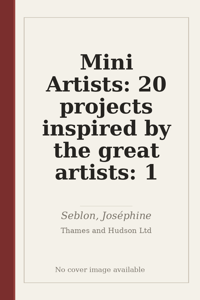 Mini Artists: 20 projects inspired by the great artists: 1 - no cover image available