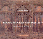 The Arts and Crafts of the Swat Valley: Living Traditions in the Hindu Kush (Arts & Crafts)