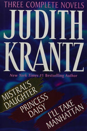 Judith Krantz: Three Complete Novels : Mistral's Daughter/Daisy, Princess/I'll Take Manhattan