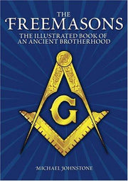 The Freemasons: The Illustrated Book of An Ancient Brotherhood