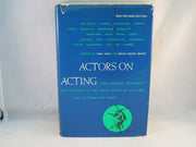 Actors on Acting: The Theories, Techniques, and Practices of the Great Actors of All Times As Told in Their Own Words
