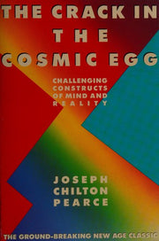 The Crack in the Cosmic Egg: Challenging Constructs of Mind and Reality