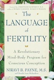 The Language of Fertility: A Revolutionary Mind-Body Program for Conscious Conception