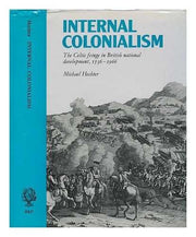 Hechter: Internal Colonialism: The Celtic Fringe in British National Development, 1536-1966