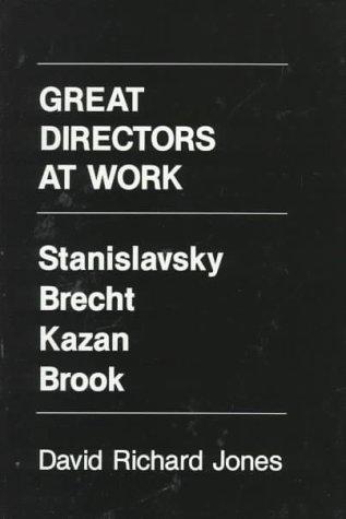 Great Directors at Work: Stanislavsky, Brecht, Kazan, Brook