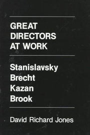Great Directors at Work: Stanislavsky, Brecht, Kazan, Brook