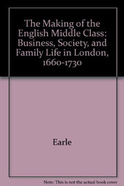 Making English Middle: Business, Society and Family Life in London 1660-1730