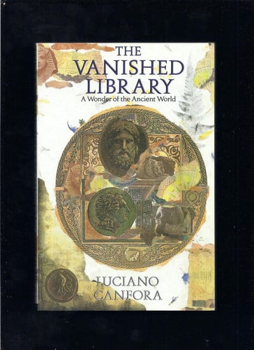 The Vanished Library – A Wonder of the Ancient World (Hellenistic Culture and Society ; 7)