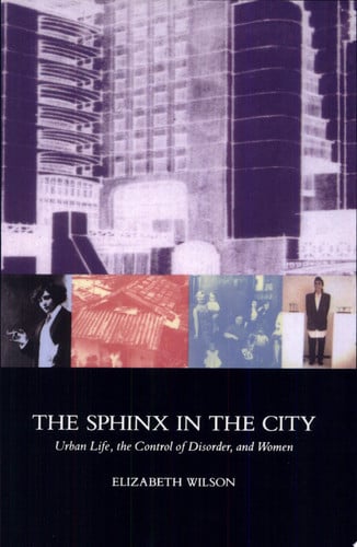 The Sphinx in the City: Urban Life, the Control of Disorder, and Women