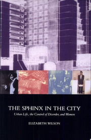 The Sphinx in the City: Urban Life, the Control of Disorder, and Women