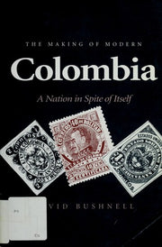 Making of Modern Colombia: A Nation in Spite of Itself