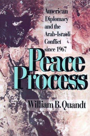 Peace Process: American Diplomacy and Arab-Israeli Conflict Since 1967