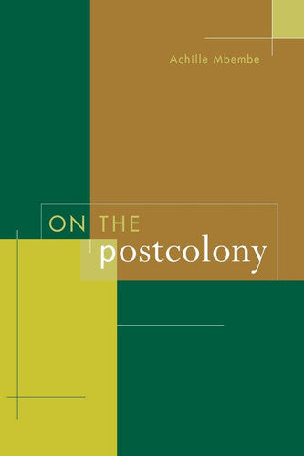 On the Postcolony (Studies on the History of Society and Culture): Volume 41