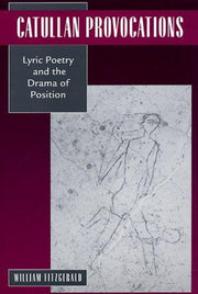 Catullan Provocations: Lyric Poetry and the Drama of Position: 1 (Classics and Contemporary Thought)