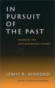 In Pursuit of the Past: Decoding the Archaeological Record
