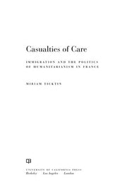 Casualties of Care: Immigration and the Politics of Humanitarianism in France