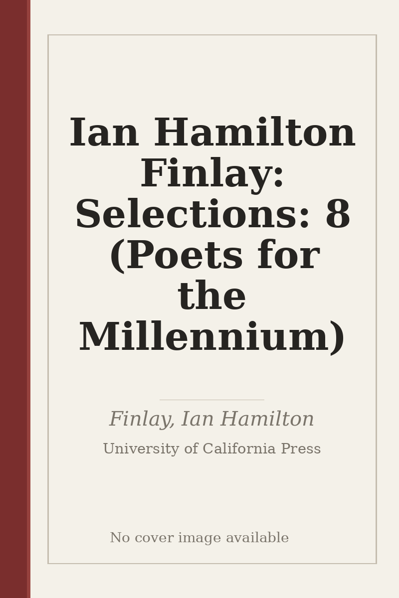 Ian Hamilton Finlay: Selections: 8 (Poets for the Millennium) - no cover image available