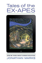 Tales of the Ex-Apes: How We Think About Human Evolution