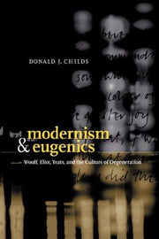 Modernism and Eugenics: Woolf, Eliot, Yeats, and the Culture of Degeneration